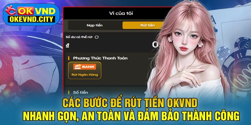Các Bước Để Rút Tiền OKVND Nhanh Gọn, An Toàn Và Đảm Bảo Thành Công