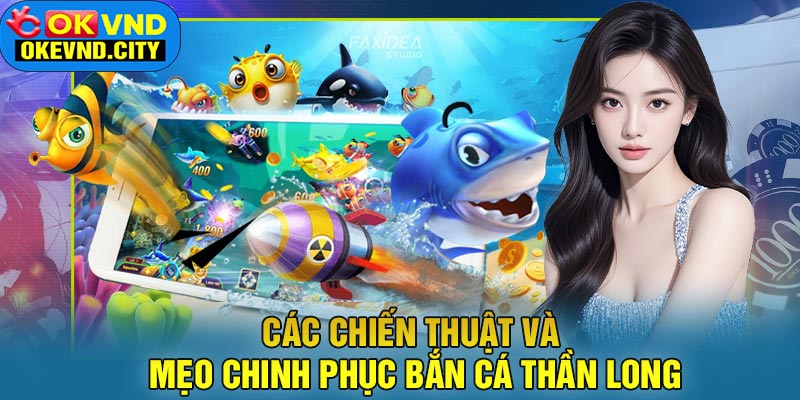 Các Chiến Thuật Và Mẹo Chinh Phục Bắn Cá Thần Long