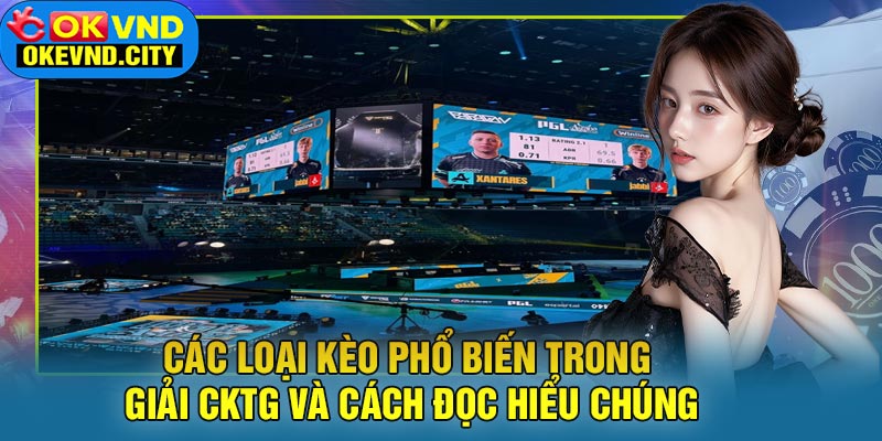 Các Loại Kèo Phổ Biến Trong Giải CKTG Và Cách Đọc Hiểu Chúng
