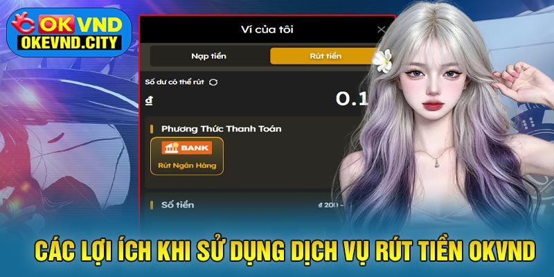 Các Lợi Ích Khi Sử Dụng Dịch Vụ Rút Tiền OKVND