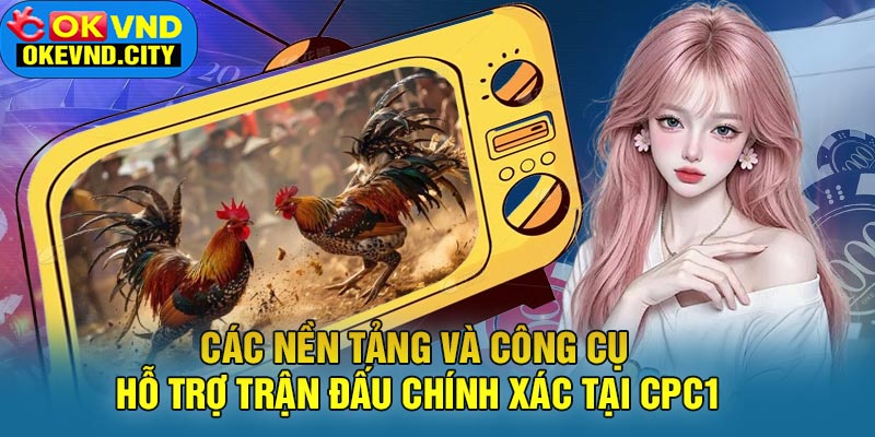 Các Nền Tảng Và Công Cụ Hỗ Trợ Trận Đấu Chính Xác Tại CPC1