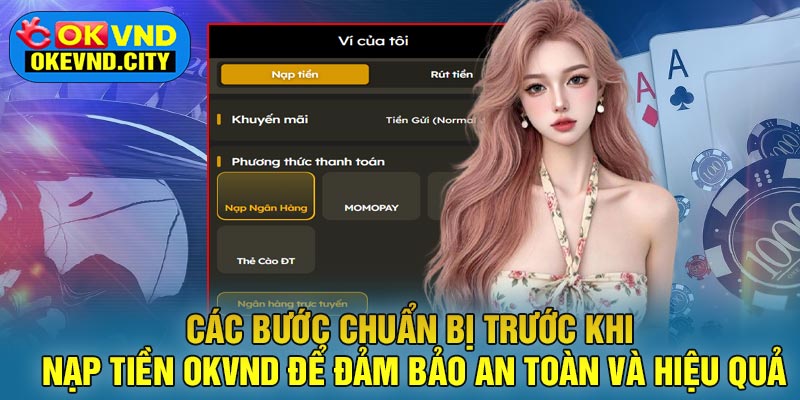 Các bước chuẩn bị trước khi nạp tiền OKVND để đảm bảo an toàn và hiệu quả