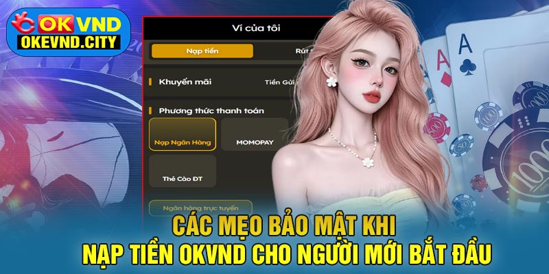 Các mẹo bảo mật khi nạp tiền OKVND cho người mới bắt đầu