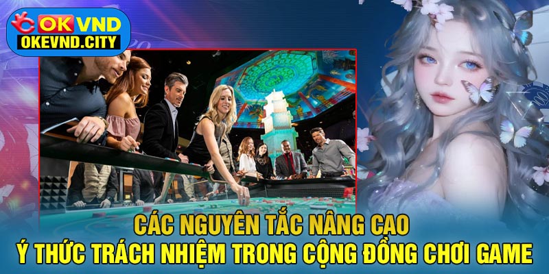 Các nguyên tắc nâng cao ý thức trách nhiệm trong cộng đồng chơi game
