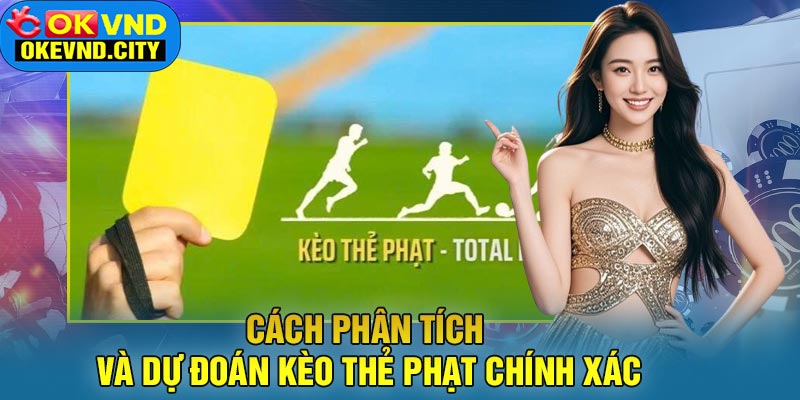 Cách Phân Tích và Dự Đoán Kèo Thẻ Phạt Chính Xác