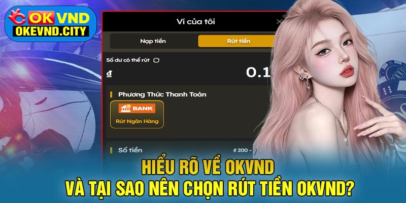 Hiểu Rõ Về OKVND Và Tại Sao Nên Chọn Rút Tiền OKVND?