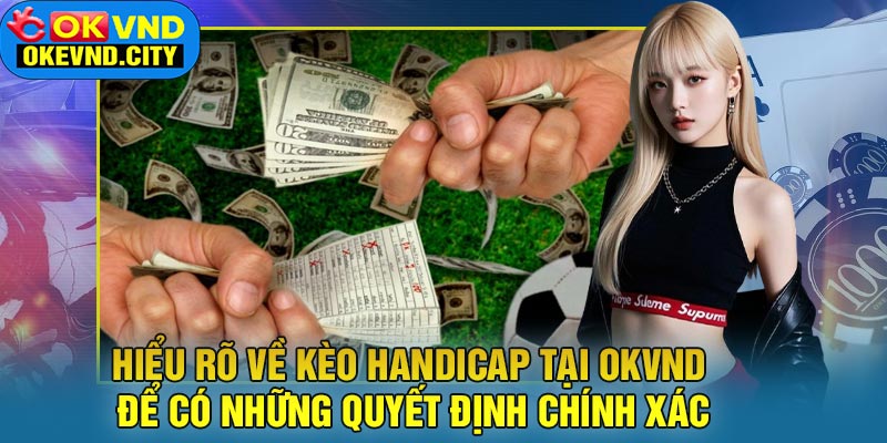 Hiểu rõ về Kèo Handicap tại OKVND để có những quyết định chính xác