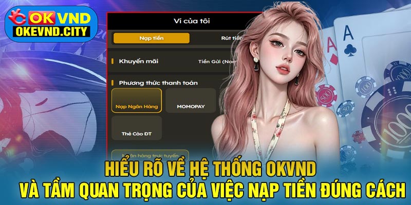 Hiểu rõ về hệ thống OKVND và tầm quan trọng của việc nạp tiền đúng cách