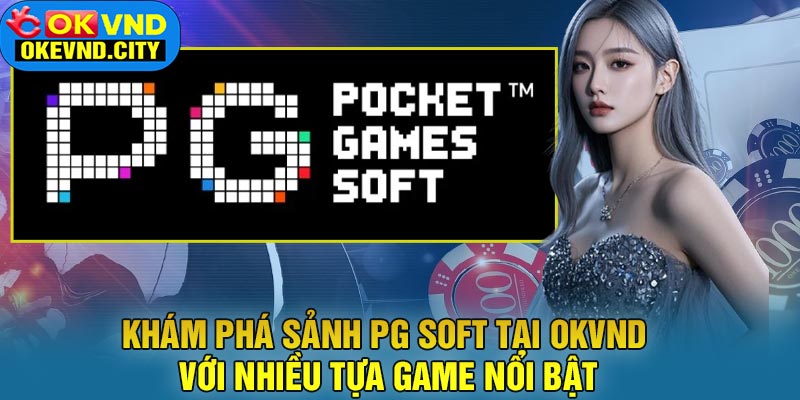 Khám Phá Sảnh PG Soft tại OKVND Với Nhiều Tựa Game Nổi Bật