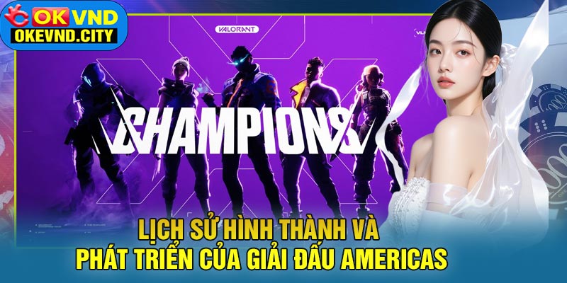 Lịch Sử Hình Thành và Phát Triển của Giải Đấu Americas