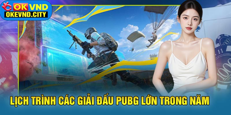 Lịch trình các giải đấu PUBG lớn trong năm