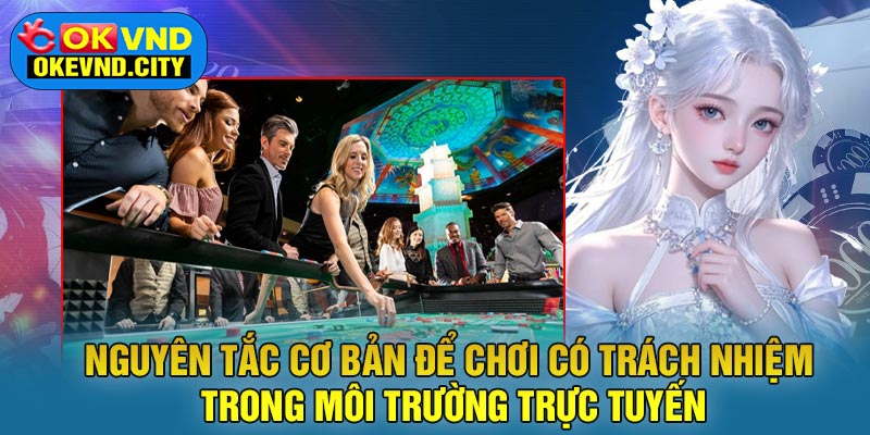 Nguyên tắc cơ bản để chơi có trách nhiệm trong môi trường trực tuyến