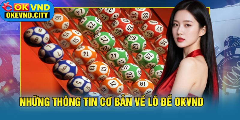 Những thông tin cơ bản về lô đề OKVND