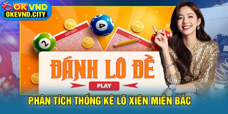 Phân Tích Thống Kê Lô Xiên Miền Bắc
