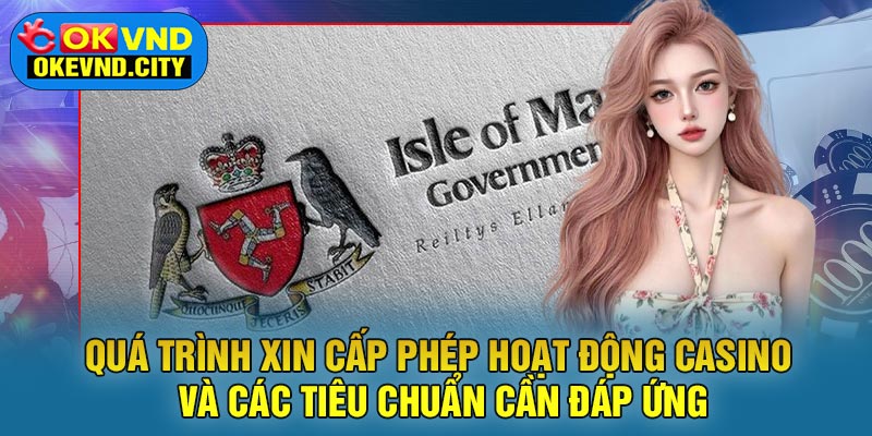 Quá Trình Xin Cấp Phép Hoạt Động Casino Và Các Tiêu Chuẩn Cần Đáp Ứng
