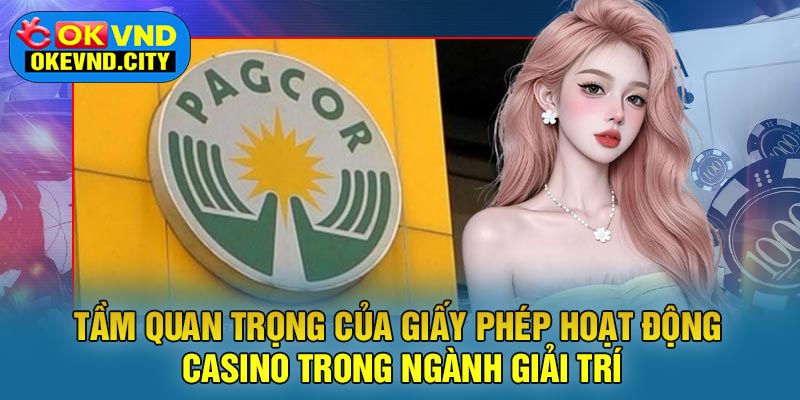 Tầm Quan Trọng của Giấy Phép Hoạt Động Casino Trong Ngành Giải Trí