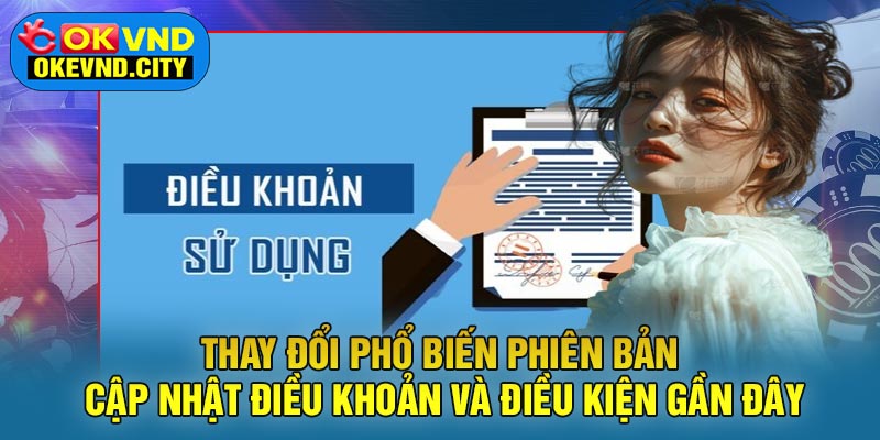 Thay Đổi Phổ Biến Phiên Bản Cập Nhật Điều Khoản Và Điều Kiện Gần Đây