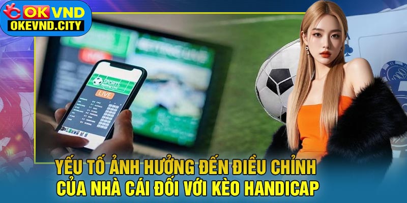 Yếu tố ảnh hưởng đến điều chỉnh của nhà cái đối với Kèo Handicap